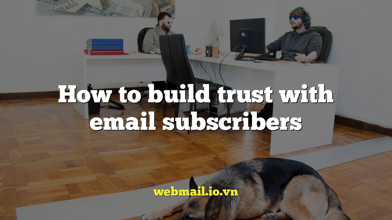 How to build trust with email subscribers