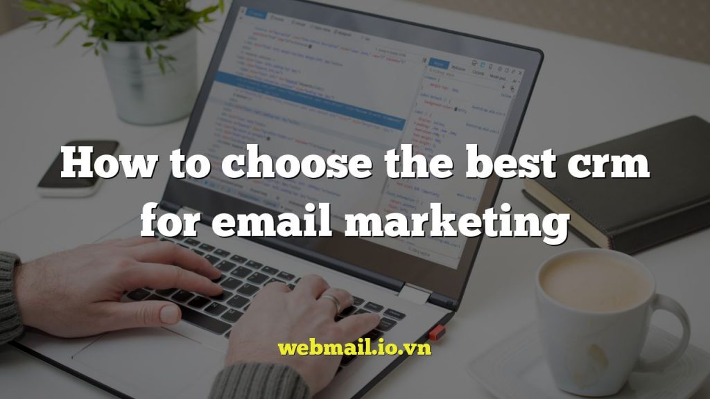 How to choose the best crm for email marketing