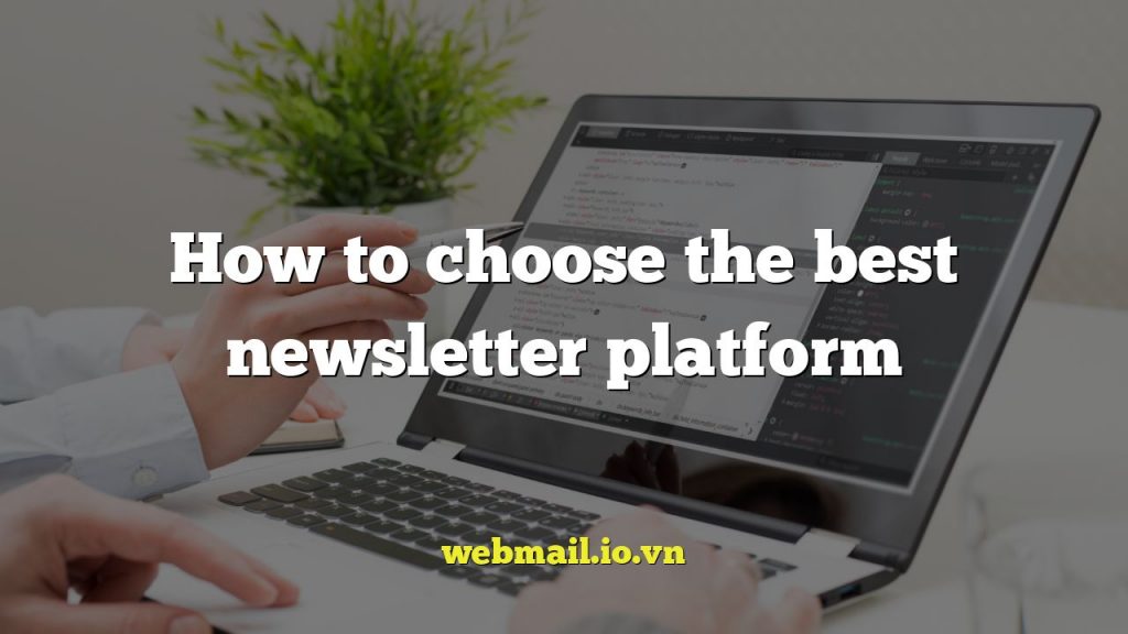 How to choose the best newsletter platform