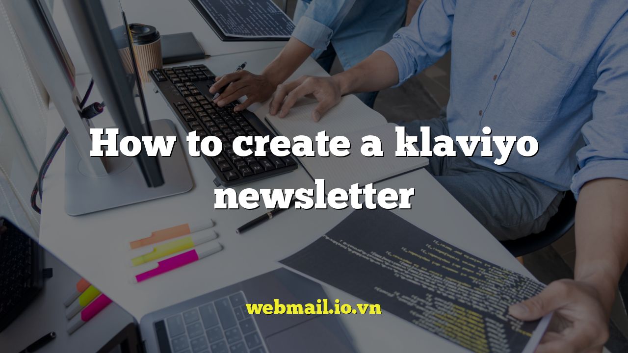 How to create a klaviyo newsletter