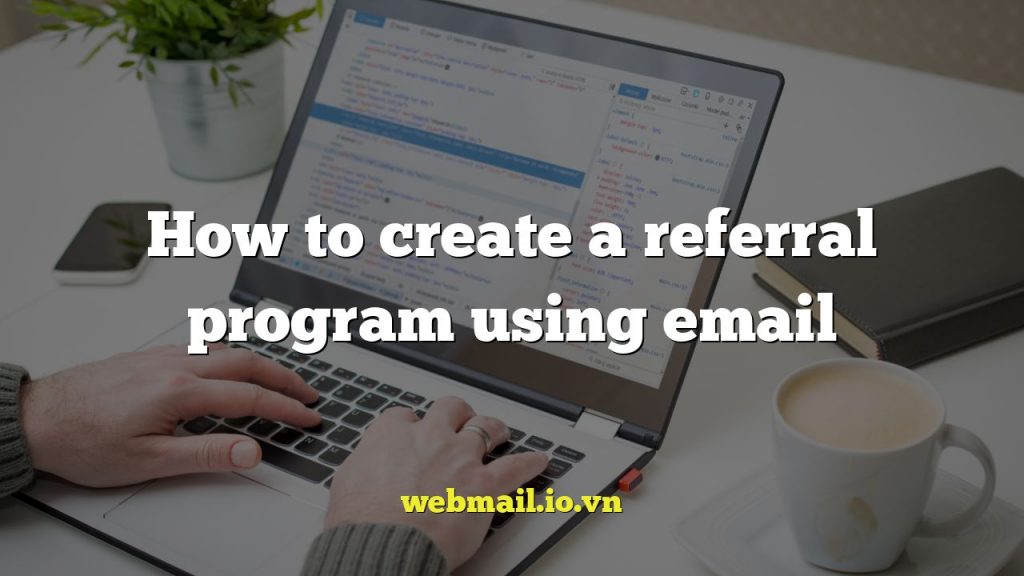 How to create a referral program using email
