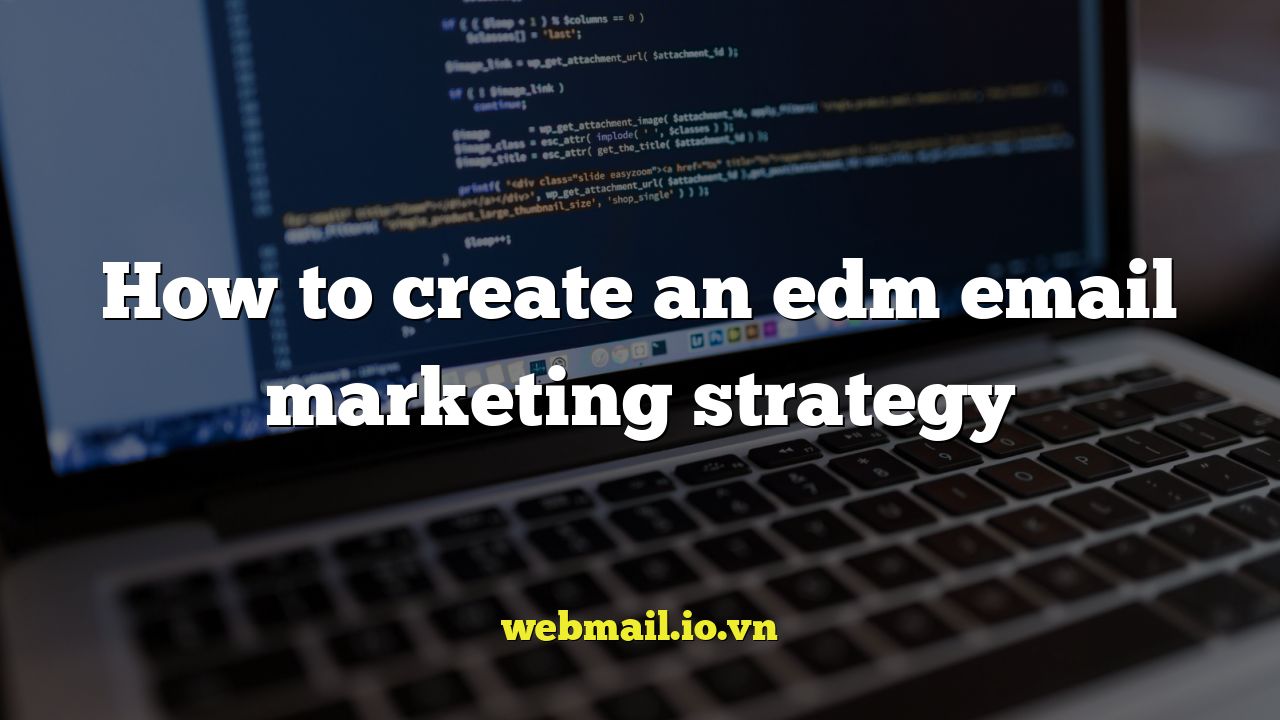 How to create an edm email marketing strategy