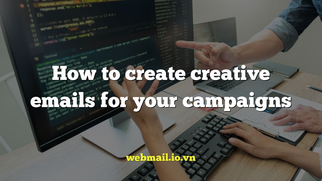 How to create creative emails for your campaigns
