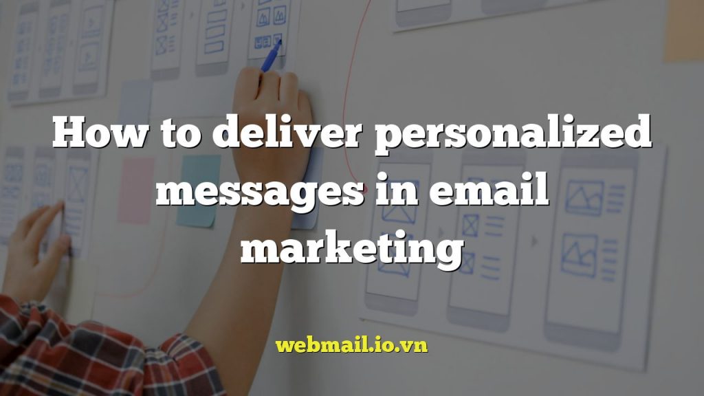 How to deliver personalized messages in email marketing