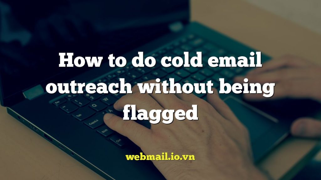 How to do cold email outreach without being flagged