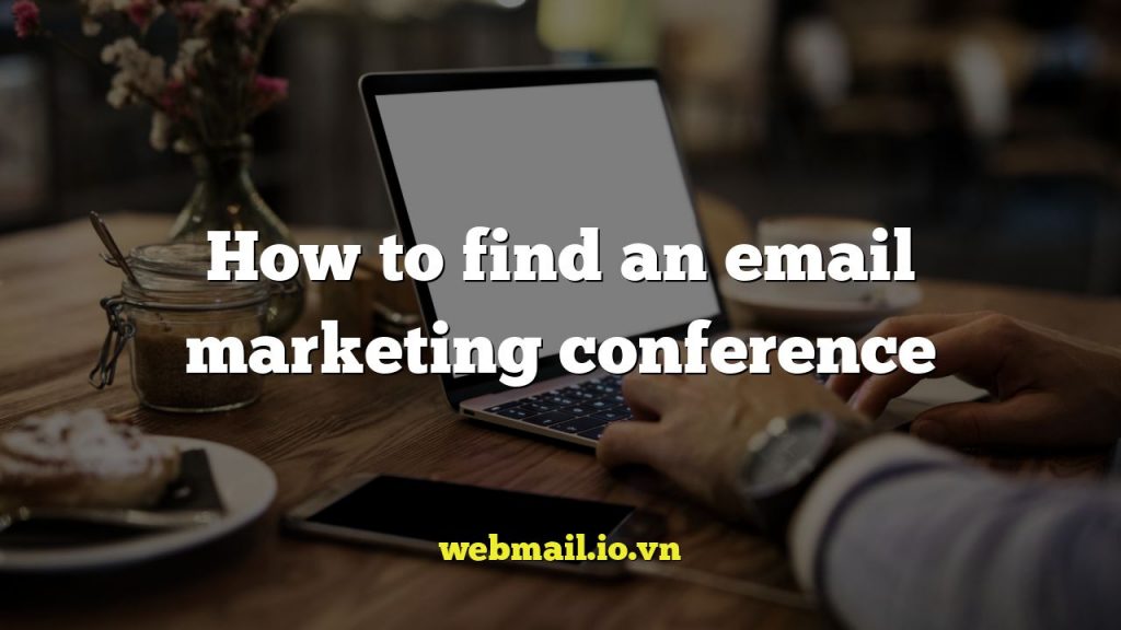 How to find an email marketing conference