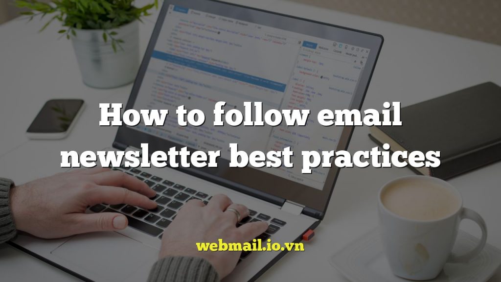 How to follow email newsletter best practices