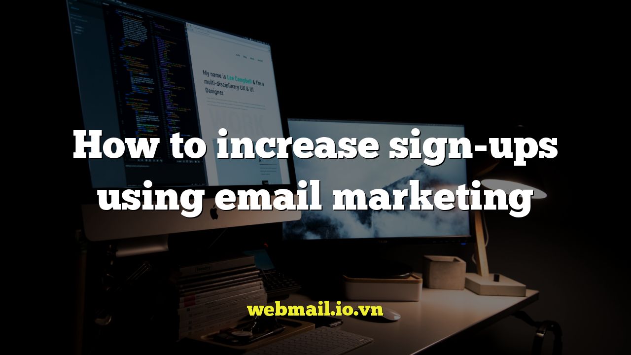 How to increase sign-ups using email marketing