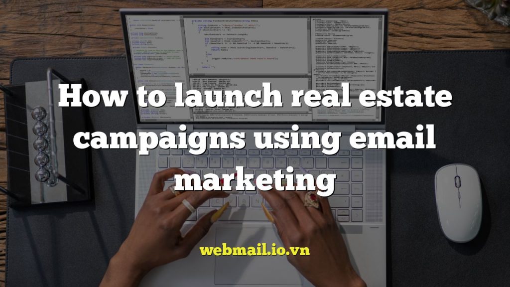 How to launch real estate campaigns using email marketing