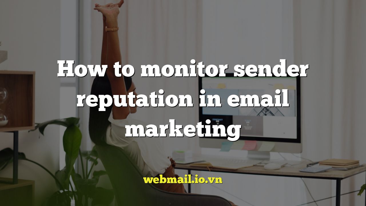 How to monitor sender reputation in email marketing