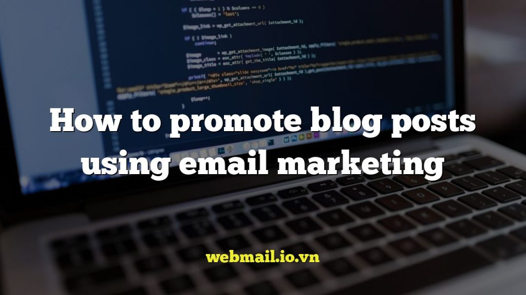 How to promote blog posts using email marketing