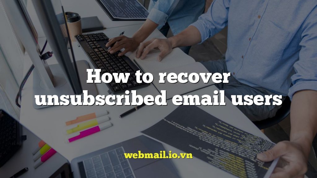 How to recover unsubscribed email users
