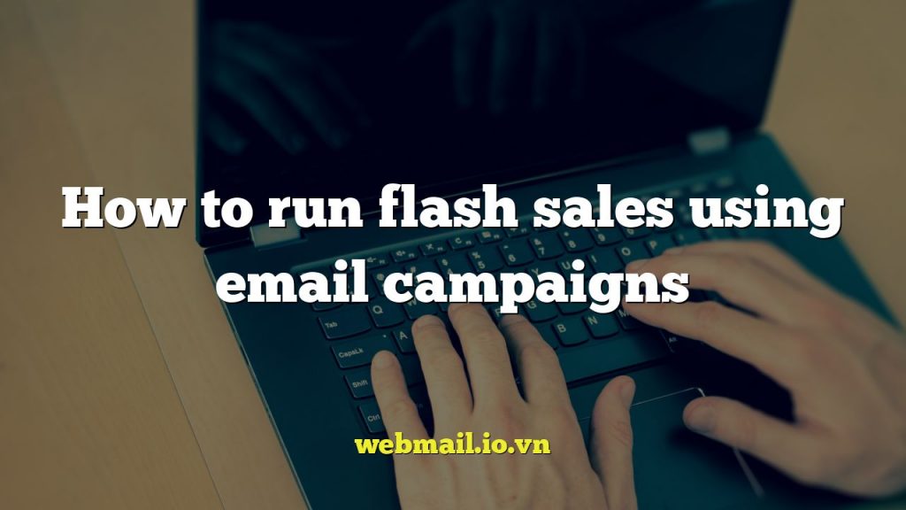 How to run flash sales using email campaigns