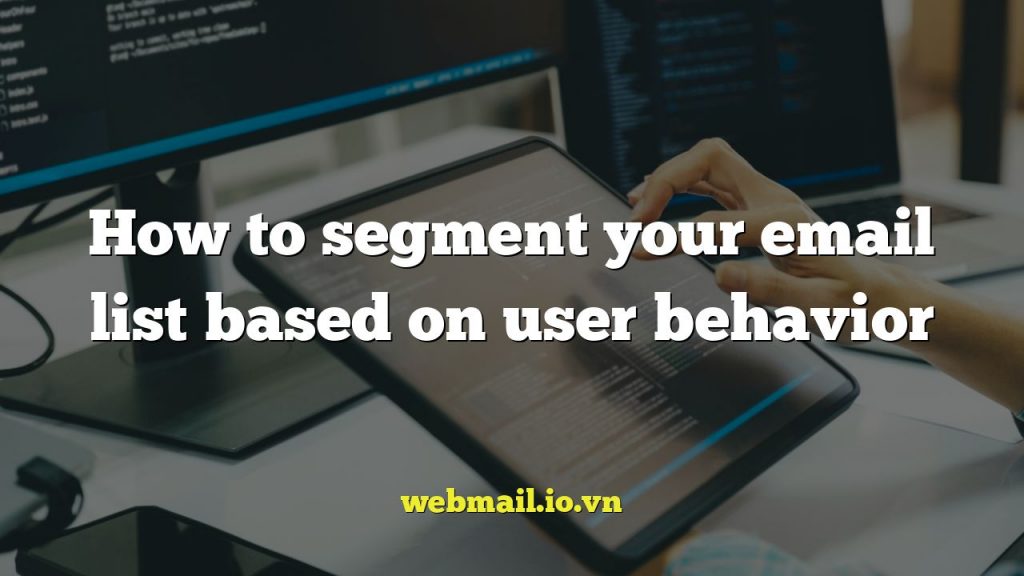 How to segment your email list based on user behavior