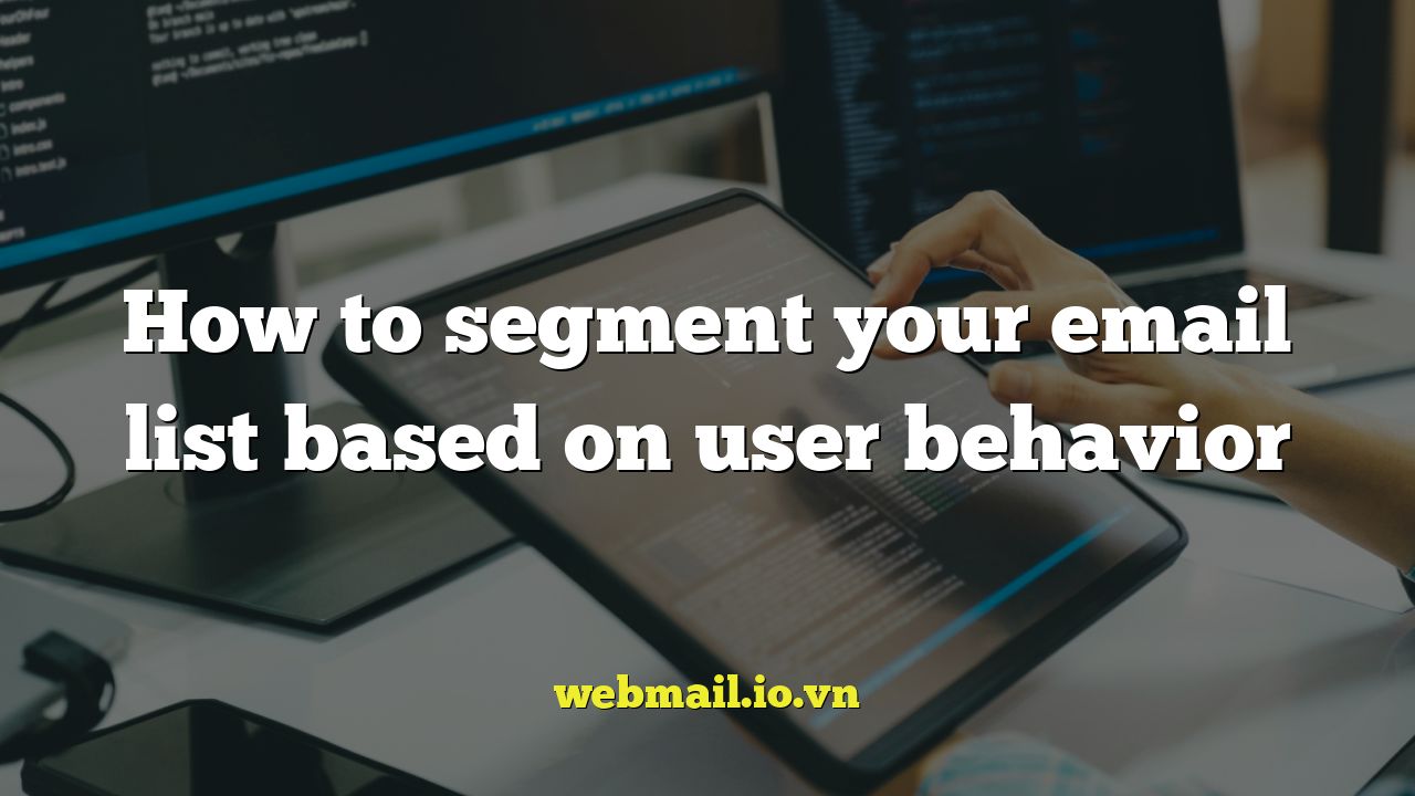 How to segment your email list based on user behavior