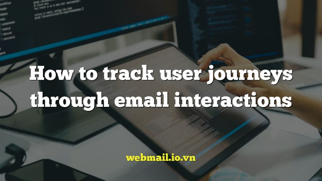 How to track user journeys through email interactions