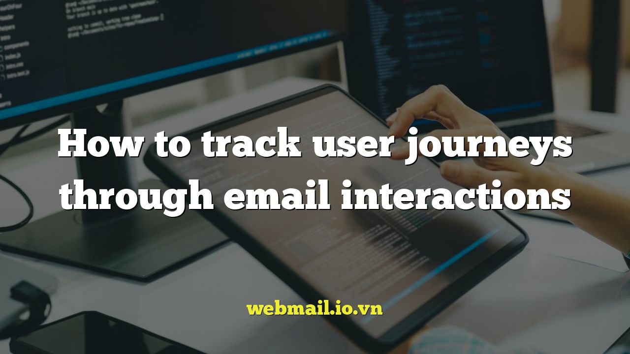 How to track user journeys through email interactions