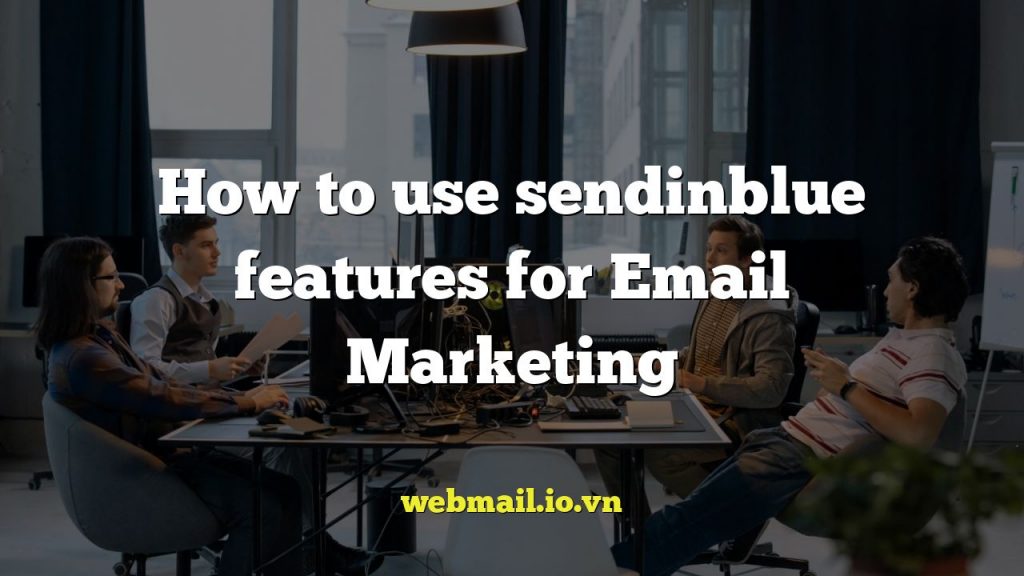 How to use sendinblue features for Email Marketing