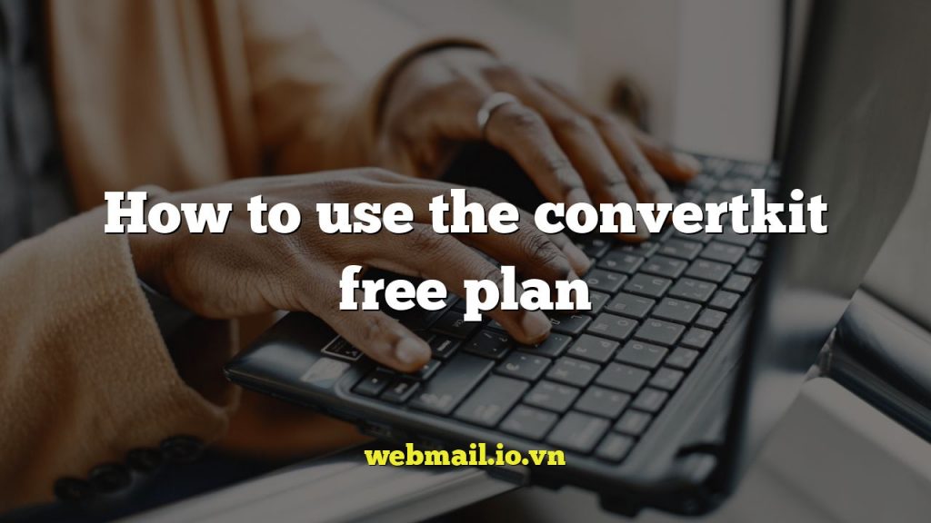 How to use the convertkit free plan