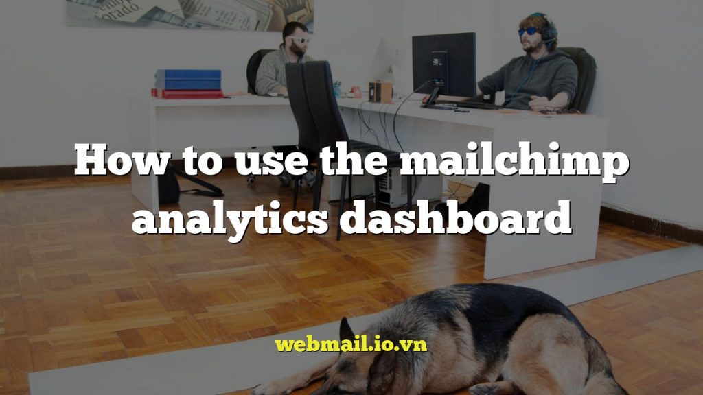 How to use the mailchimp analytics dashboard