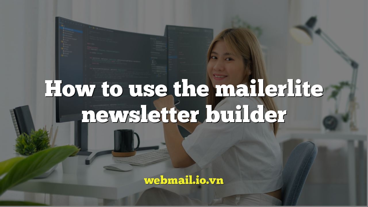 How to use the mailerlite newsletter builder