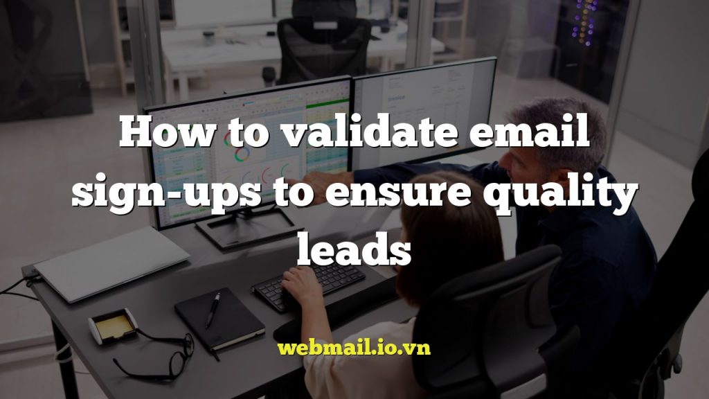 How to validate email sign-ups to ensure quality leads