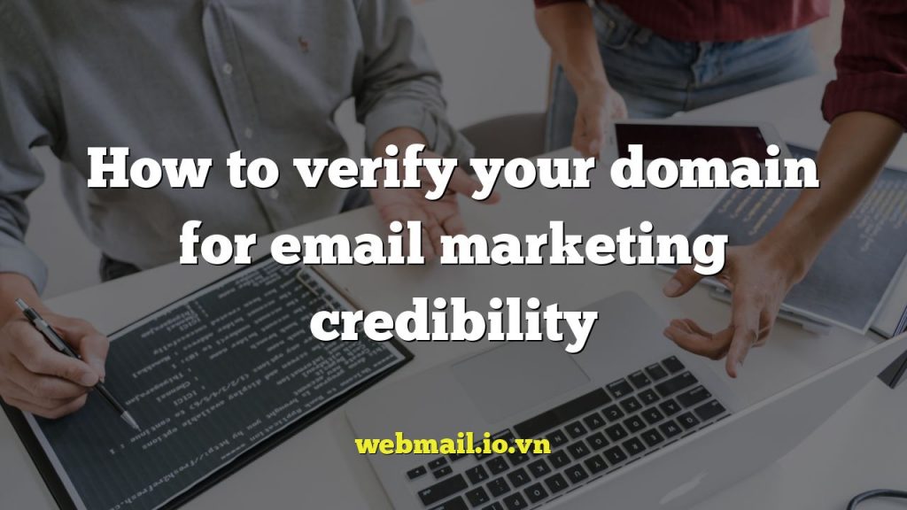 How to verify your domain for email marketing credibility