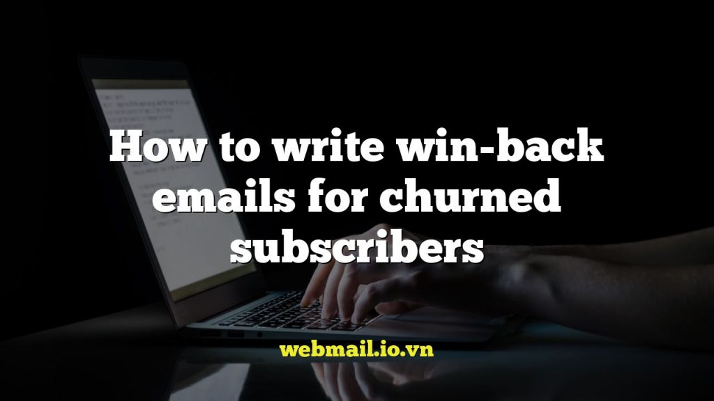 How to write win-back emails for churned subscribers