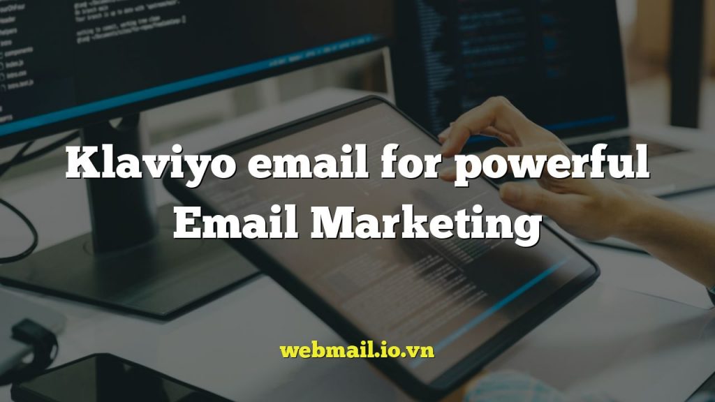 Klaviyo email for powerful Email Marketing