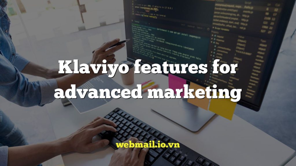 Klaviyo features for advanced marketing
