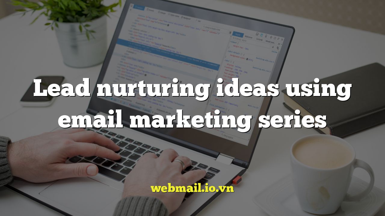 Lead nurturing ideas using email marketing series