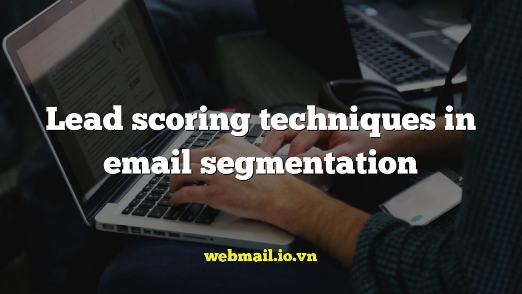 Lead scoring techniques in email segmentation