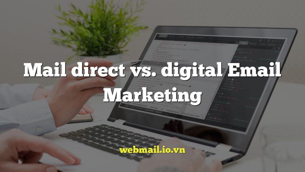 Mail direct vs. digital Email Marketing