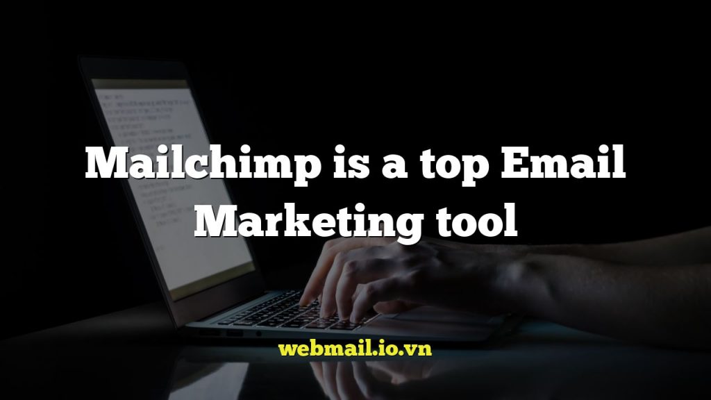 Mailchimp is a top Email Marketing tool