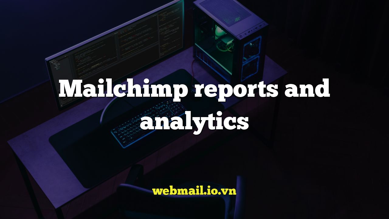 Mailchimp reports and analytics