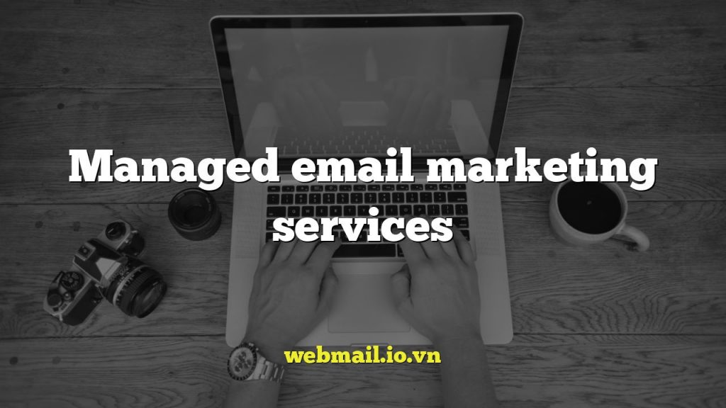 Managed email marketing services