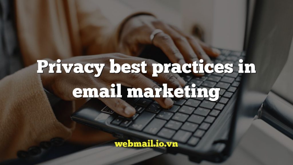 Privacy best practices in email marketing