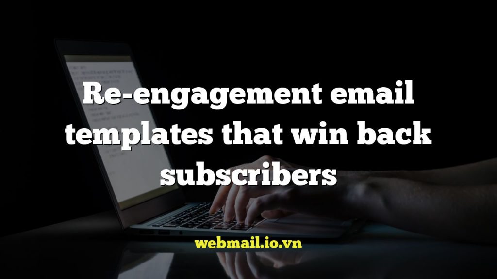 Re-engagement email templates that win back subscribers