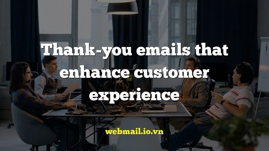 Thank-you emails that enhance customer experience