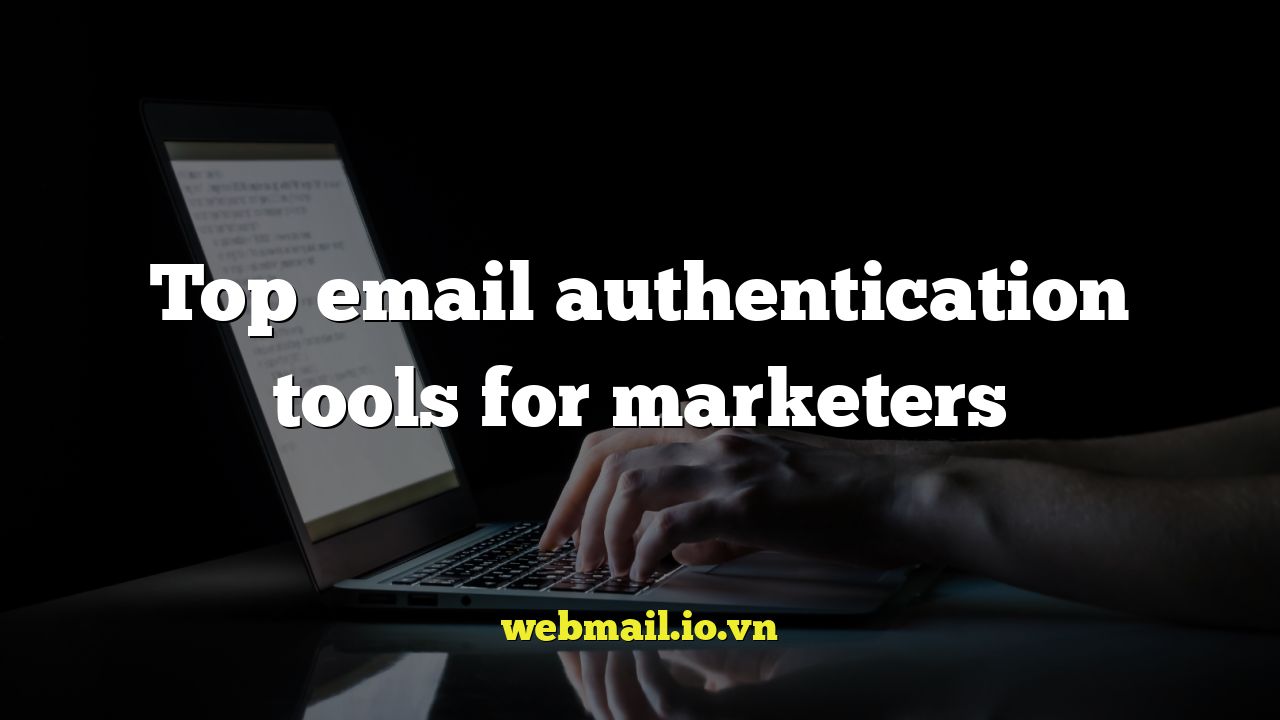 Top email authentication tools for marketers