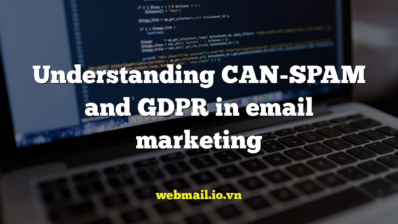 Understanding CAN-SPAM and GDPR in email marketing