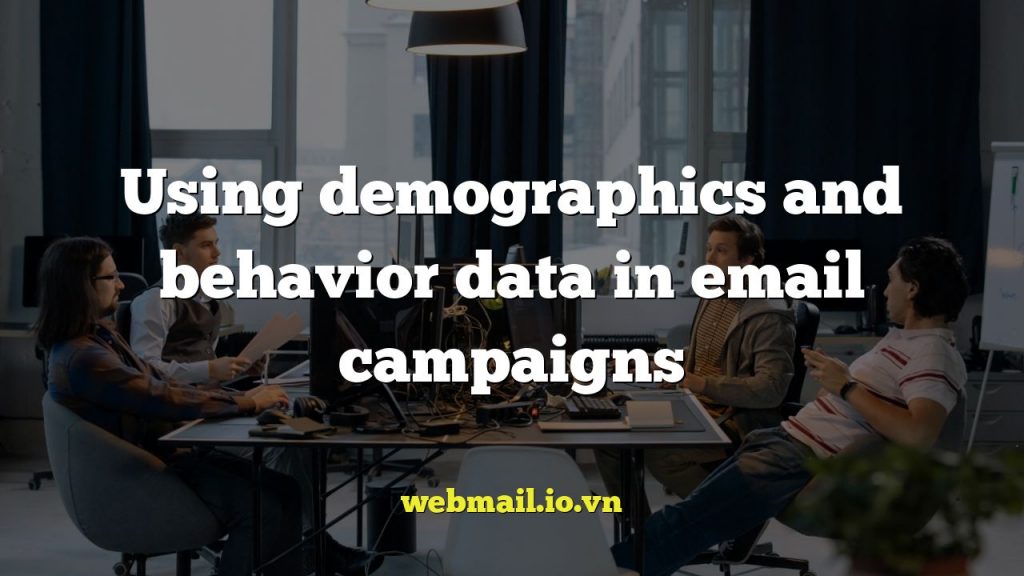 Using demographics and behavior data in email campaigns