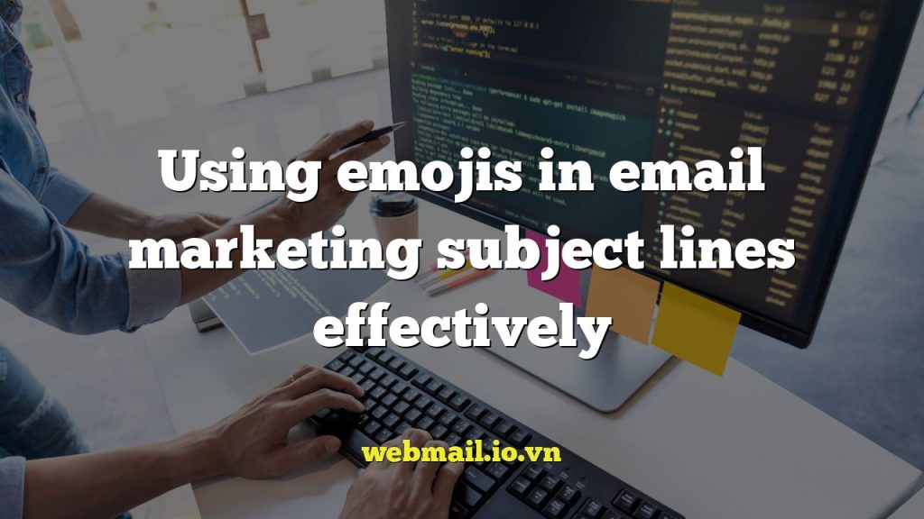 Using emojis in email marketing subject lines effectively