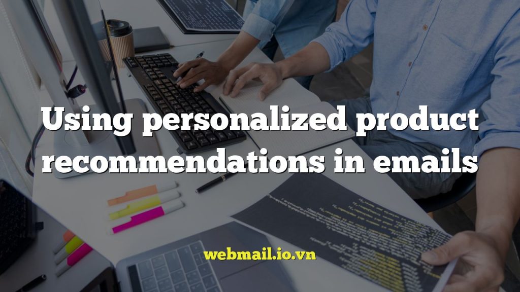 Using personalized product recommendations in emails
