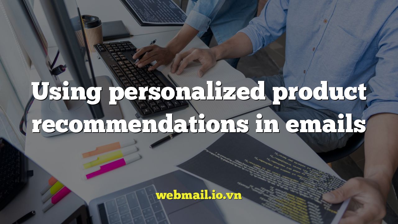 Using personalized product recommendations in emails
