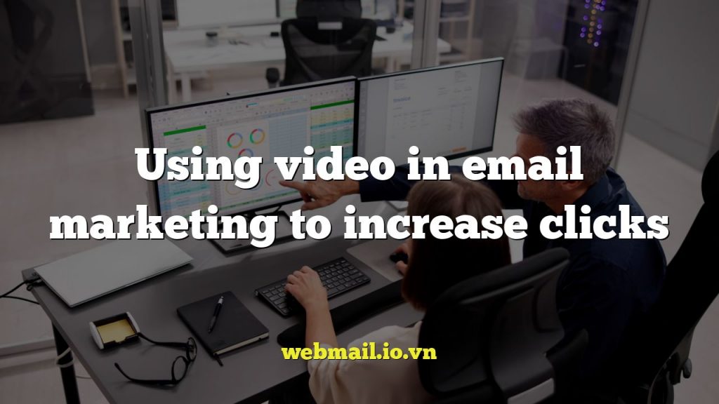 Using video in email marketing to increase clicks