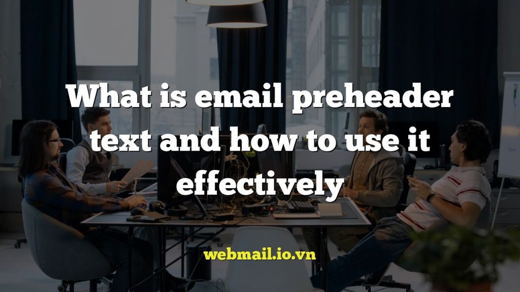 What is email preheader text and how to use it effectively
