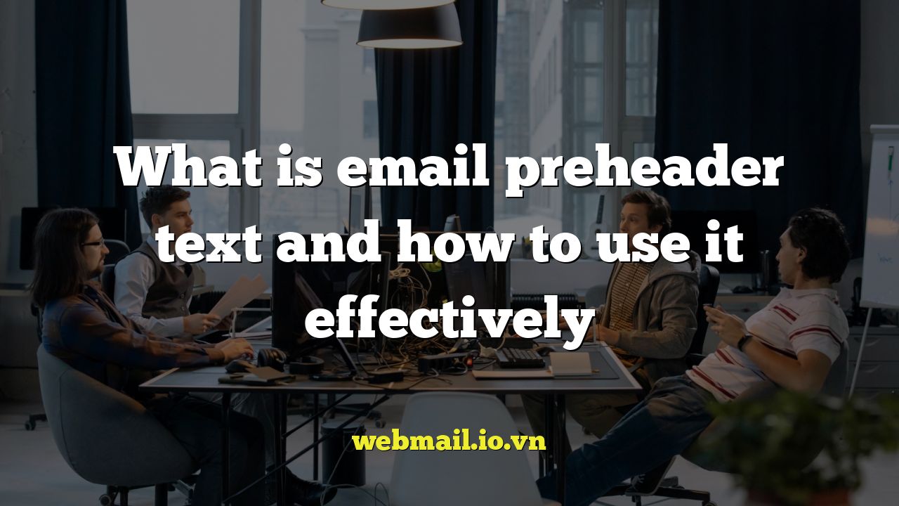 What is email preheader text and how to use it effectively