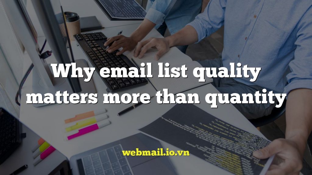 Why email list quality matters more than quantity