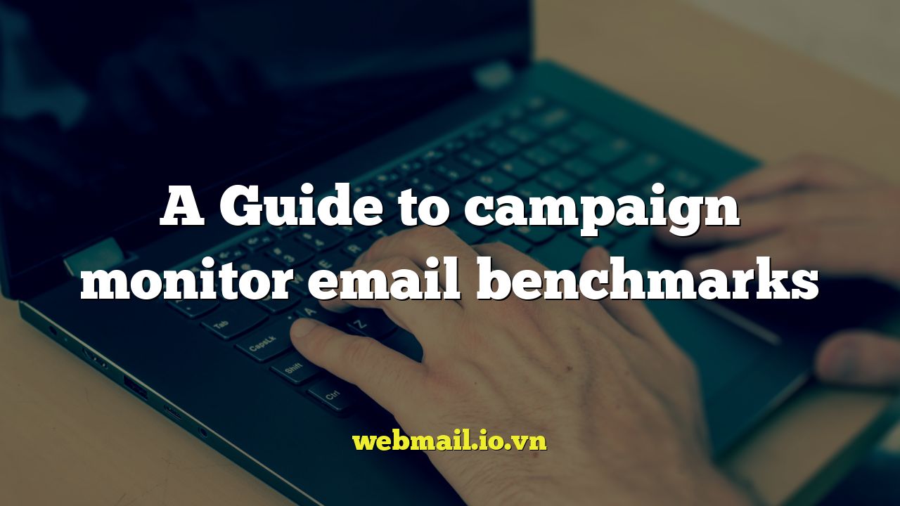 A Guide to campaign monitor email benchmarks